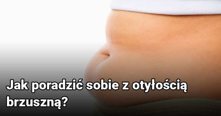 Jak poradzić sobie z otyłością brzuszną