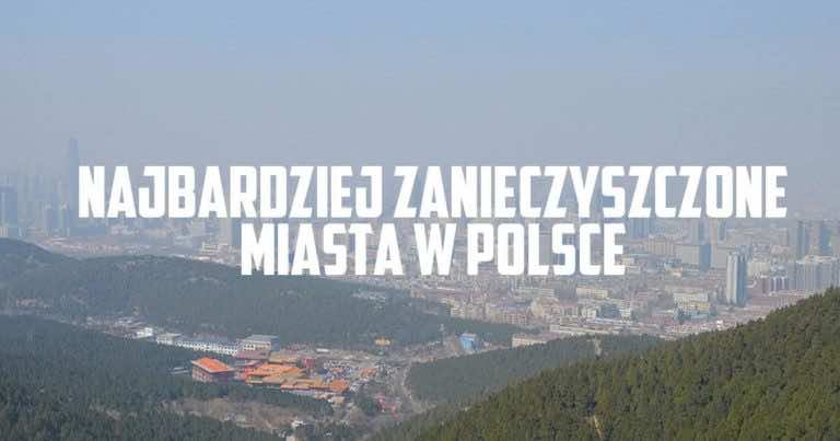 W jakich miastach w Polsce jest najwięcej SMOGU? Lista!