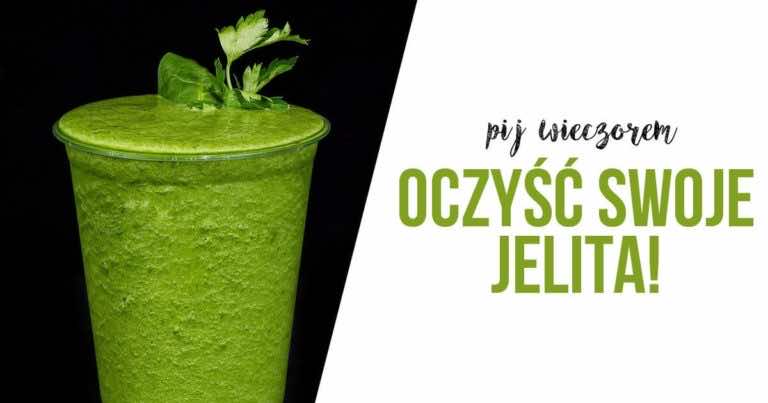 Pij ten napój codziennie przed snem i oczyść swoje jelita