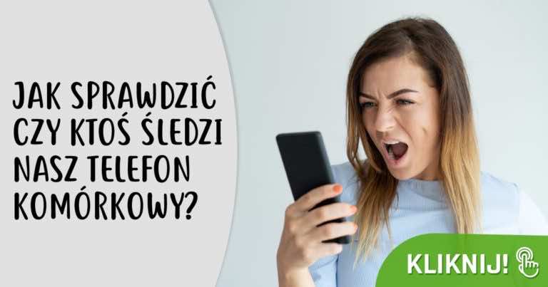 Jak sprawdzić czy ktoś śledzi nasz telefon komórkowy?