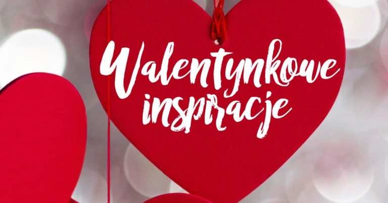 Szybkie pomysły na Walentynki
