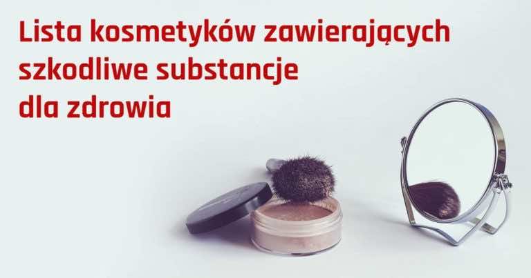 Zobacz szkodliwe substancje, które znajdują się w kosmetykach, z których korzystasz