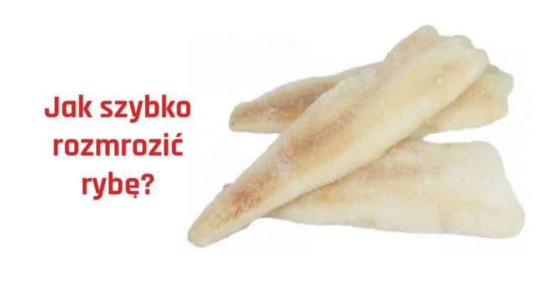 Jak szybko rozmrozić rybę?