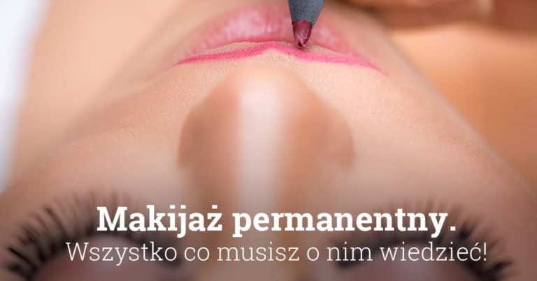 Makijaż permanentny – wszystko co musisz o nim wiedzieć