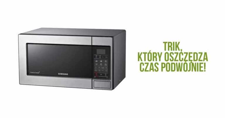 Trik z mikrofalówką, który każdy powinien znać