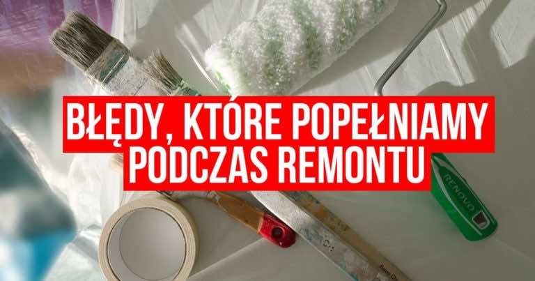 Szykujesz się do remontu mieszkania? Zobacz jakie błędy najczęściej popełniamy.