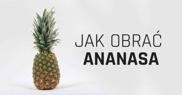 Jak pokroić i obrać ananasa. Kuchenne porady.