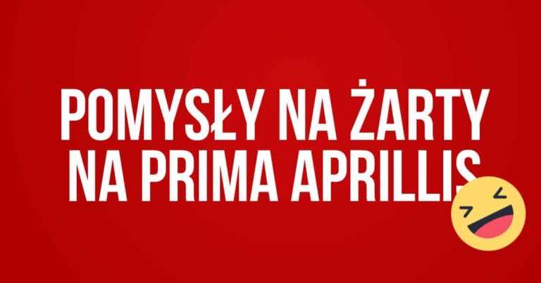 Kilka pomysłowych żartów na prima aprilis