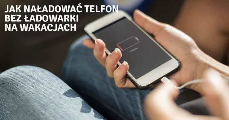 Jak naładować telefon na urlopie gdy zapomnimy ładowarki?