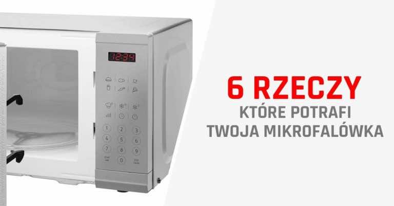 6 rzeczy, które potrafi Twoja mikrofalówka, a o których możliwe, że nie wiedziałaś!
