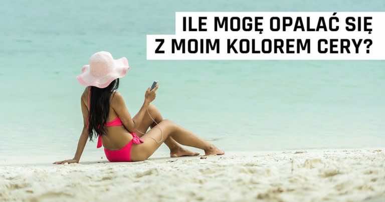 Ile czasu powinnam się opalać przy moim kolorze skóry?
