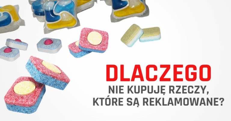 Dzisiaj powiem Wam dlaczego nie kupuję rzeczy, które są reklamowane!