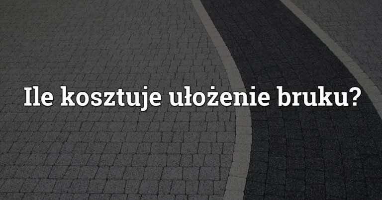 Ile kosztuje położenie polbruku – kostki brukowej?