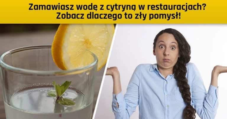 Zamawiasz wodę z cytryną w restauracjach? Zobacz dlaczego to zły pomysł!