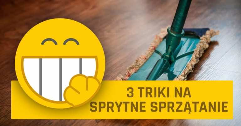 3 sprytne triki, dzięki którym sprzątanie będzie przyjemniejsze!