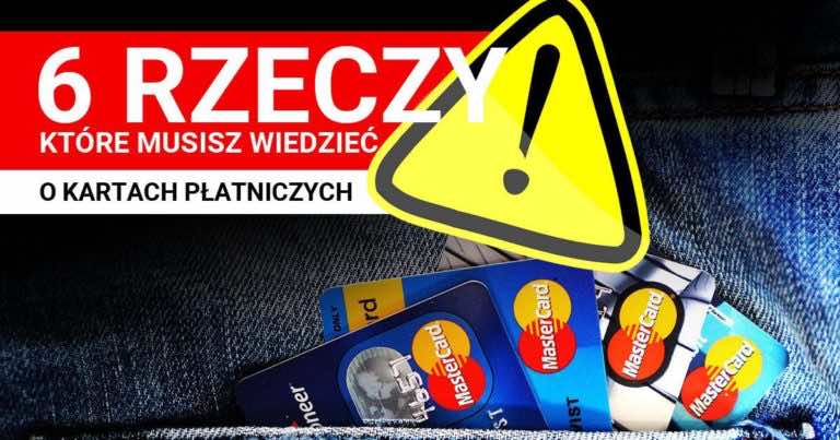 Masz kartę płatniczą? O tych 6 rzeczach musisz koniecznie wiedzieć!