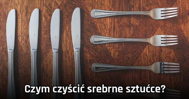 Czym czyścić srebrne sztućce?