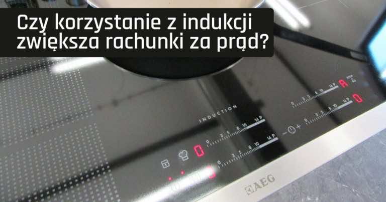 Czy korzystanie z indukcji zwiększa rachunki za prąd?