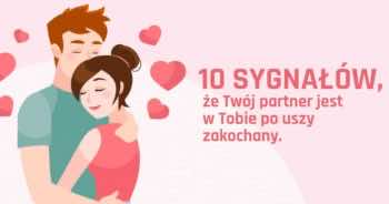 10 sygnałów, że Twój partner jest w Tobie po uszy zakochany
