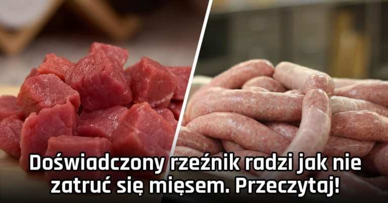Doświadczony rzeźnik radzi jak nie zatruć się mięsem. Przeczytaj!