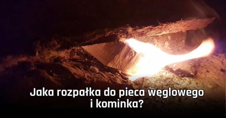 Dobra podpałka do pieca centralnego oraz kominka. Jaka rozpałka do pieca węglowego i kominka?