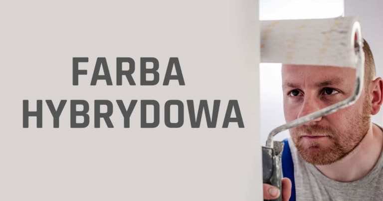 Farba hybrydowa – OPINIE, ZASTOSOWANIE, CENA, WŁAŚCIWOŚCI.