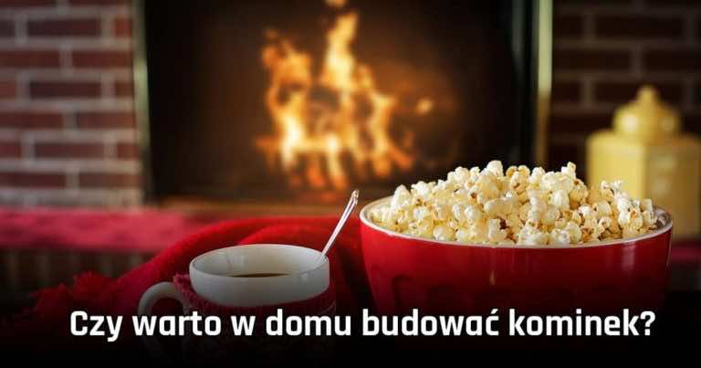 Czy warto w domu budować kominek?