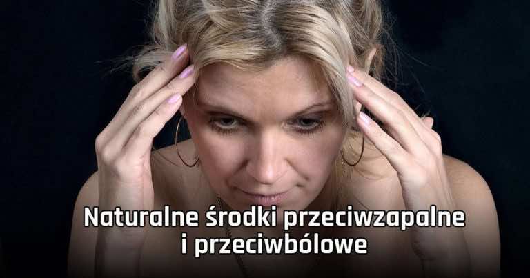 Naturalne środki przeciwzapalne i przeciwbólowe