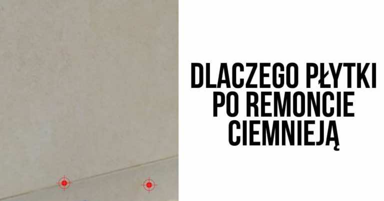 Ciemniejsze kafelki po remoncie – dlaczego płytki ciemnieją