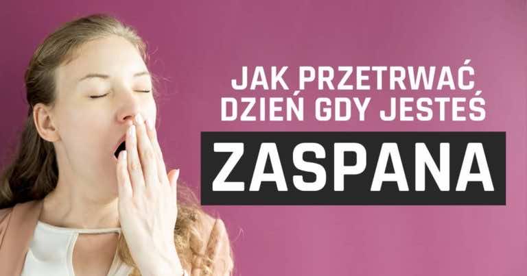 10 sposobów jak przetrwać dzień gdy czujemy się zaspani!
