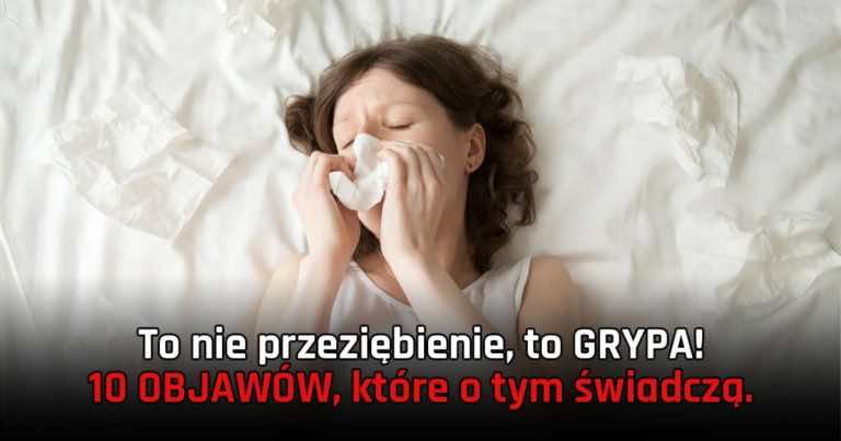 Czujesz się przeziębiona? To może być GRYPA! 10 objawów, które o tym świadczą.