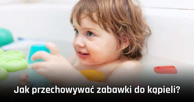 Jak przechowywać zabawki do kąpieli?