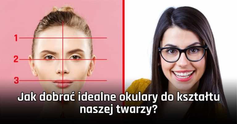 Jak dobrać idealne okulary do kształtu naszej twarzy?