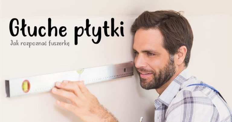 Czym są głuche płytki i jak rozpoznać partacza, który będzie robił Wam remont?