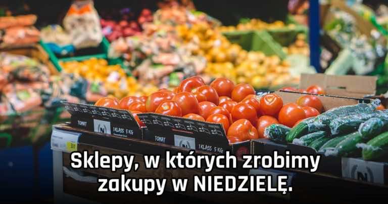 Lista sklepów, w których zrobisz zakupy w NIEDZIELĘ