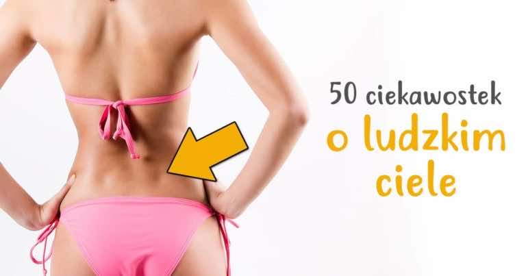 50 zadziwiających faktów o ludzkim ciele, których mogliście nie znać!