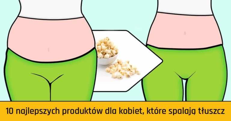10 najlepszych produktów dla kobiet, które spalają tłuszcz