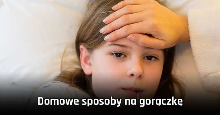 Domowe sposoby na gorączkę – jak zbić gorączkę