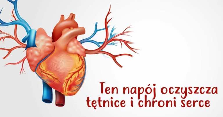 Ten napój oczyszcza tętnice i chroni nasze serce