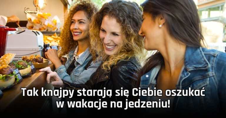 Zobacz jak knajpy próbują Cię oszukać podczas wakacji i się im nie daj!