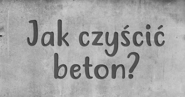 Jak czyścić beton