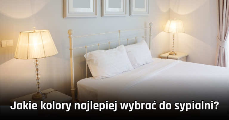 Jakie kolory najlepiej wybrać do sypialni?