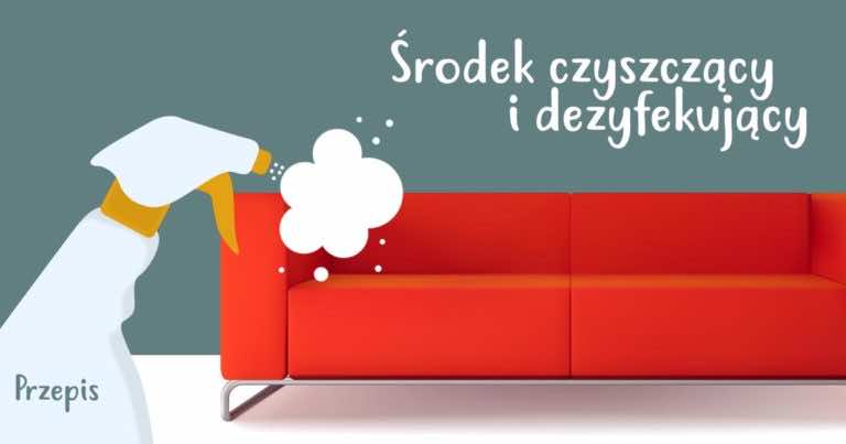 Jak przygotować domowy płyn do dezynfekcji i czyszczenia tapicerowanych mebli
