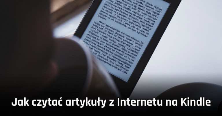 Jak czytać artykuły z Internetu na Kindle