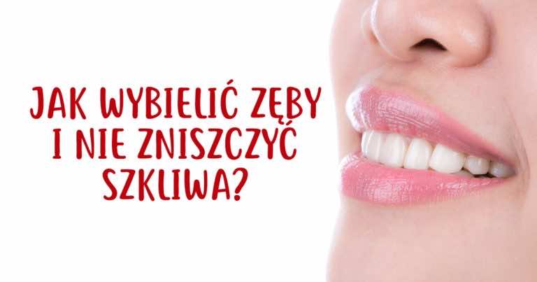 Naturalny sposób na wybielenie zębów, który nie niszczy szkliwa