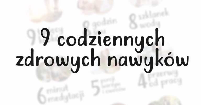 9 codzienny zdrowych nawyków – ile z nich każdego dnia wypełniacie?