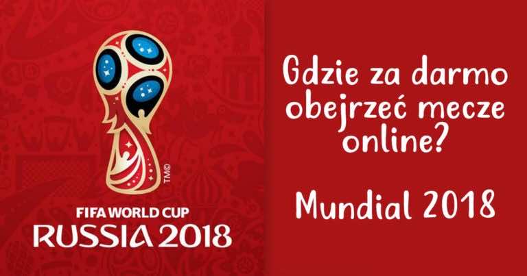 Mundial 2018 – gdzie oglądać mecze za darmo w Internecie