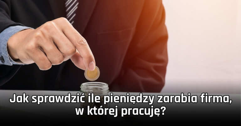 Jak sprawdzić ile pieniędzy zarabia firma, w której pracuję?
