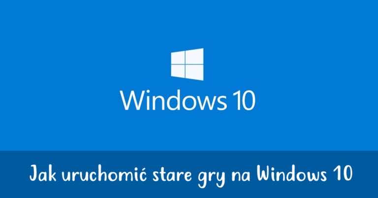 Jak uruchomić stare gry na Windows 10 – KROK PO KROKU