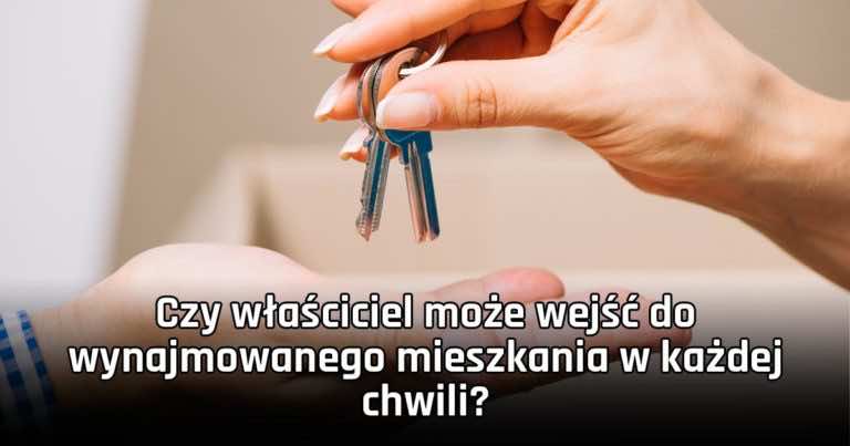 Czy właściciel może wejść do wynajmowanego mieszkania w każdej chwili?